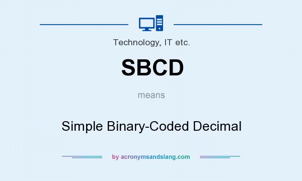 What does SBCD mean? It stands for Simple Binary-Coded Decimal