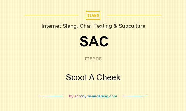 What does SAC mean? It stands for Scoot A Cheek