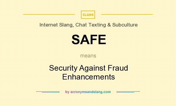 What does SAFE mean? It stands for Security Against Fraud Enhancements