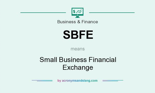 What does SBFE mean? It stands for Small Business Financial Exchange