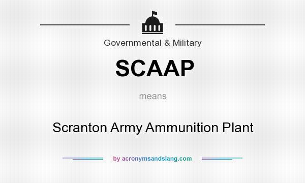 What does SCAAP mean? It stands for Scranton Army Ammunition Plant