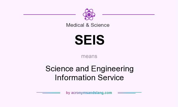 What does SEIS mean? It stands for Science and Engineering Information Service