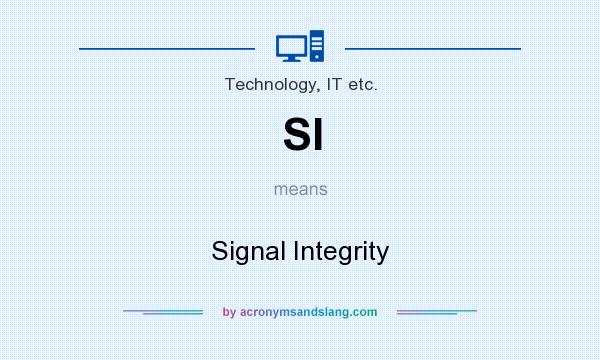 What does SI mean? It stands for Signal Integrity