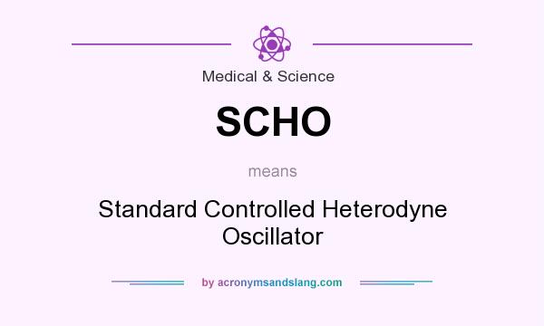 What does SCHO mean? It stands for Standard Controlled Heterodyne Oscillator