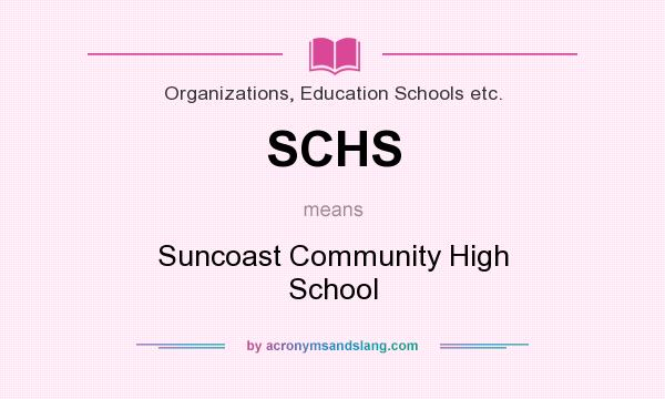 What does SCHS mean? It stands for Suncoast Community High School