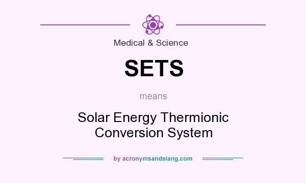 What does SETS mean? It stands for Solar Energy Thermionic Conversion System