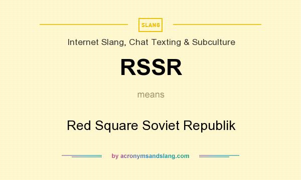 What does RSSR mean? It stands for Red Square Soviet Republik