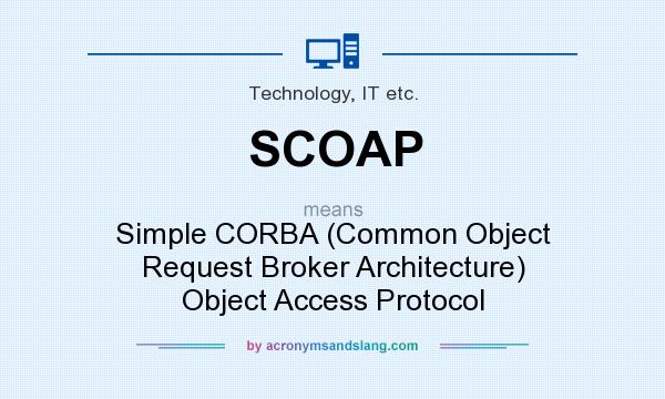 What does SCOAP mean? It stands for Simple CORBA (Common Object Request Broker Architecture) Object Access Protocol