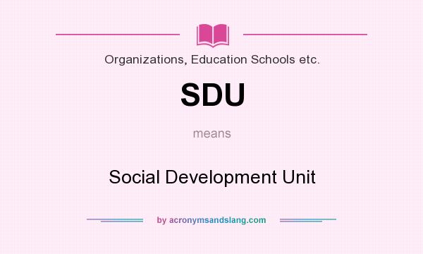 What does SDU mean? It stands for Social Development Unit