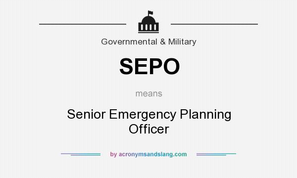 What does SEPO mean? It stands for Senior Emergency Planning Officer