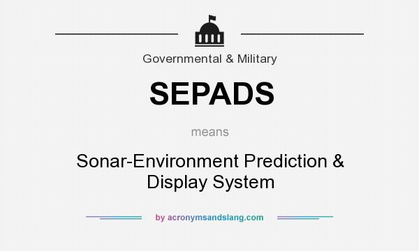 What does SEPADS mean? It stands for Sonar-Environment Prediction & Display System