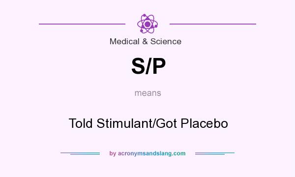 What does S/P mean? It stands for Told Stimulant/Got Placebo