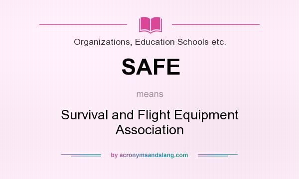 What does SAFE mean? It stands for Survival and Flight Equipment Association