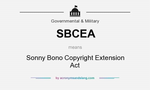 What does SBCEA mean? It stands for Sonny Bono Copyright Extension Act
