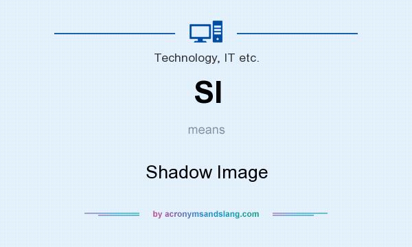 What does SI mean? It stands for Shadow Image