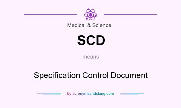 What does SCD mean? It stands for Specification Control Document
