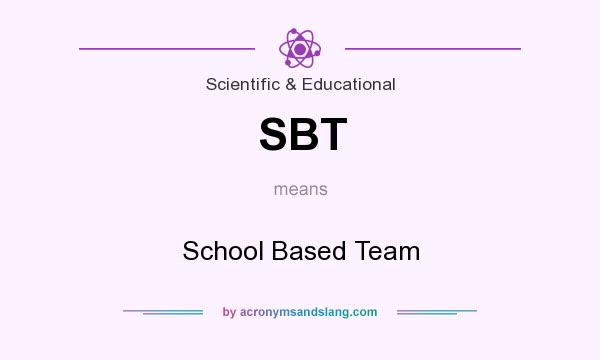 What does SBT mean? It stands for School Based Team