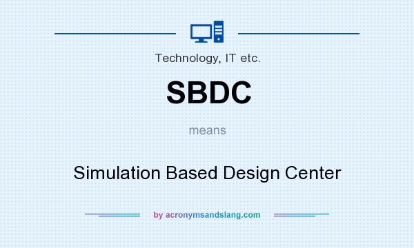 What does SBDC mean? It stands for Simulation Based Design Center