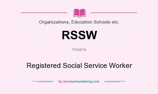 What does RSSW mean? It stands for Registered Social Service Worker