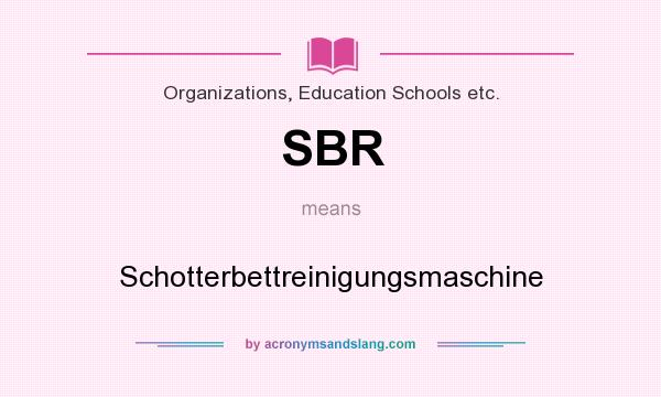 What does SBR mean? It stands for Schotterbettreinigungsmaschine