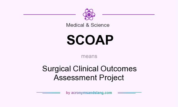 What does SCOAP mean? It stands for Surgical Clinical Outcomes Assessment Project