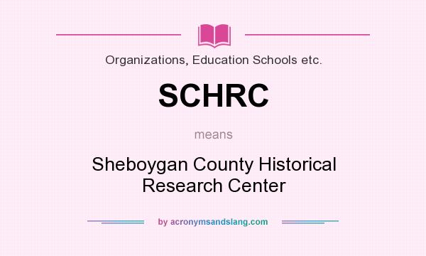What does SCHRC mean? It stands for Sheboygan County Historical Research Center