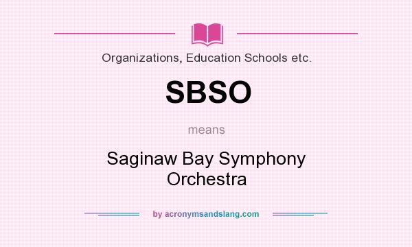 What does SBSO mean? It stands for Saginaw Bay Symphony Orchestra