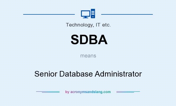 What does SDBA mean? It stands for Senior Database Administrator