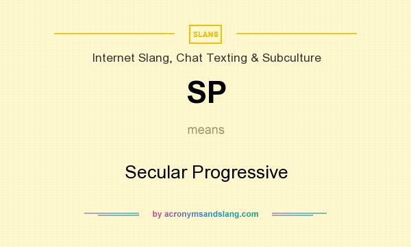 What does SP mean? It stands for Secular Progressive