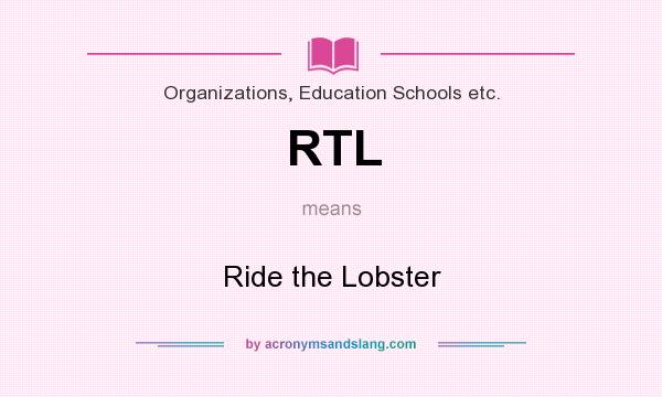 What does RTL mean? It stands for Ride the Lobster