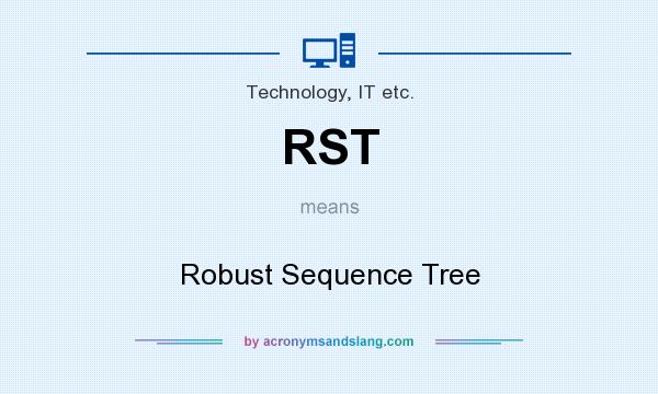 What does RST mean? It stands for Robust Sequence Tree