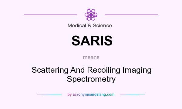 What does SARIS mean? It stands for Scattering And Recoiling Imaging Spectrometry