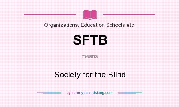What does SFTB mean? It stands for Society for the Blind