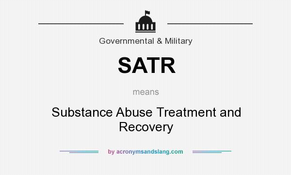 What does SATR mean? It stands for Substance Abuse Treatment and Recovery