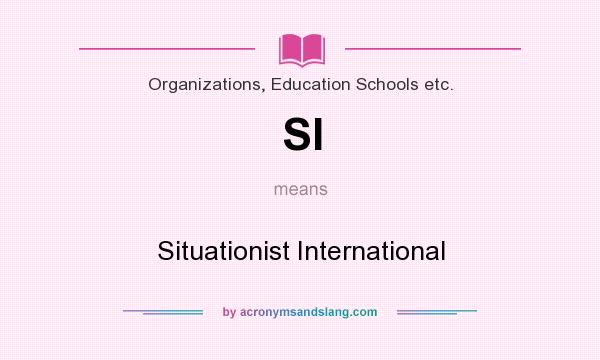 What does SI mean? It stands for Situationist International