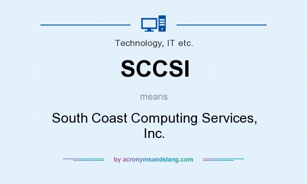 What does SCCSI mean? It stands for South Coast Computing Services, Inc.
