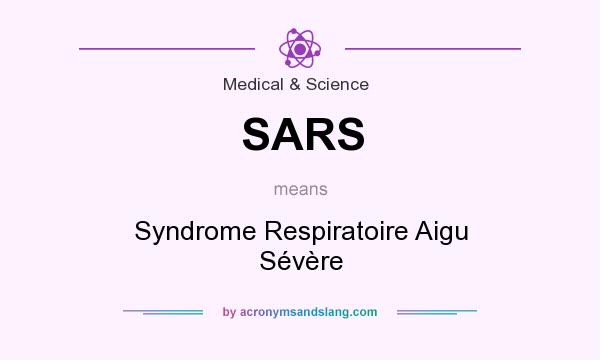 What does SARS mean? It stands for Syndrome Respiratoire Aigu Sévère