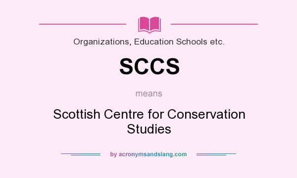 What does SCCS mean? It stands for Scottish Centre for Conservation Studies