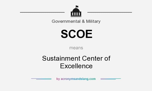 What does SCOE mean? It stands for Sustainment Center of Excellence