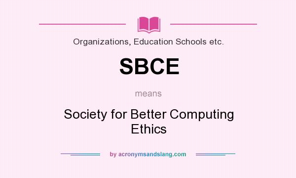 What does SBCE mean? It stands for Society for Better Computing Ethics