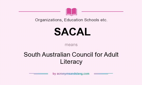 What does SACAL mean? It stands for South Australian Council for Adult Literacy