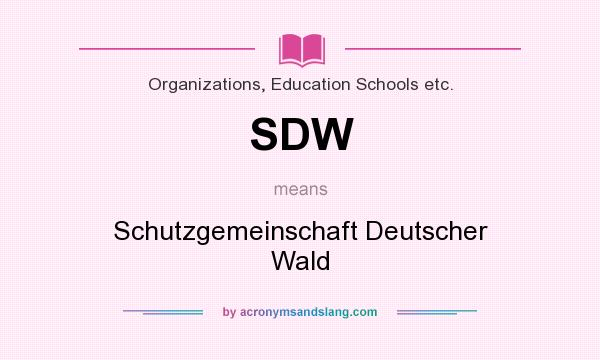 What does SDW mean? It stands for Schutzgemeinschaft Deutscher Wald