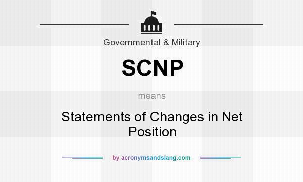 What does SCNP mean? It stands for Statements of Changes in Net Position