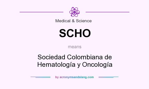 What does SCHO mean? It stands for Sociedad Colombiana de Hematología y Oncología