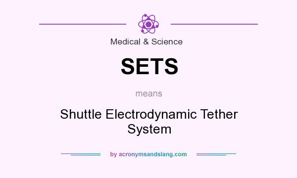 What does SETS mean? It stands for Shuttle Electrodynamic Tether System