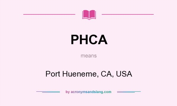 What does PHCA mean? It stands for Port Hueneme, CA, USA
