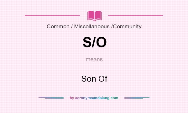What does S/O mean? It stands for Son Of