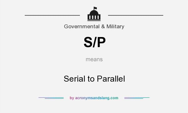 What does S/P mean? It stands for Serial to Parallel