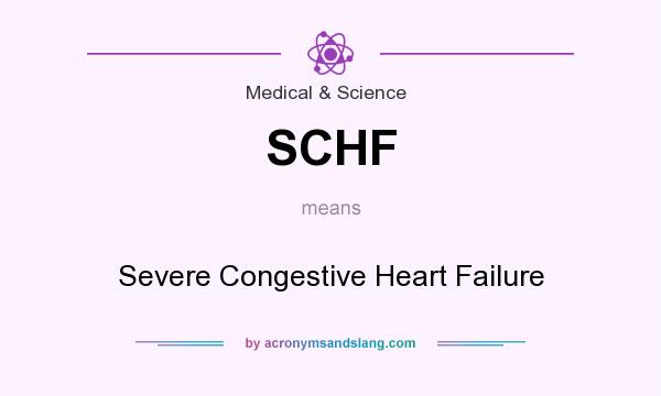 What does SCHF mean? It stands for Severe Congestive Heart Failure