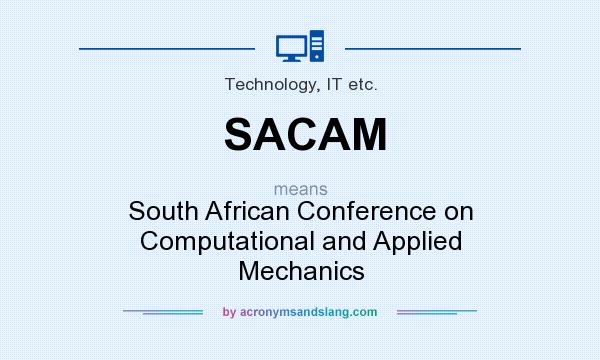 What does SACAM mean? It stands for South African Conference on Computational and Applied Mechanics